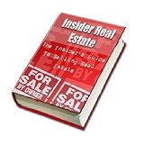 Insider Real Estate: The Insider's Guide To Selling Real Estate!