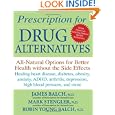 Prescription for Drug Alternatives: All-Natural Options for Better Health without the Side Effects by James Balch, Mark Stengler, and Robin Young-Balch
