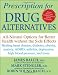Prescription for Drug Alternatives: All-Natural Options for Better Health without the Side Effects