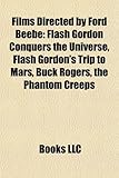 Films Directed by Ford Beebe (Study Guide): Flash Gordon Conquers the Universe, Flash Gordon's Trip to Mars, Buck Rogers, the Phantom Creeps-