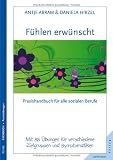 F&uuml;hlen erw&uuml;nscht: Praxishandbuch f&uuml;r alle sozialen Berufe mit 88 kreativen &Uuml;bungen f&uuml;r verschiedene Zielgruppen und Symptomatiken - Antje Abram, Daniela Hirzel