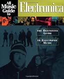All Music Guide to Electronica: The Definitive Guide to Electronic Music (All Music Guides)