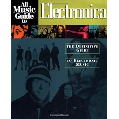 All Music Guide to Electronica: The Experts Guide to the Best Electronica Recordings