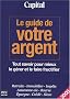 Le guide de votre argent Capital : Tout savoir pour mieux le g�rer et le faire fructifier