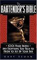 The Bartender's Bible: 1001 Mixed Drinks and Everything You Need to Know to Set Up Your Bar