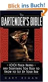 The Bartender's Bible: 1001 Mixed Drinks and Everything You Need to Know to Set Up Your Bar
