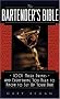 The Bartender's Bible: 1001 Mixed Drinks and Everything You Need to Know to Set Up Your Bar The Bartender's Bible: 1001 Mixed Drinks and Everything You Need to Know to Set Up Your Bar