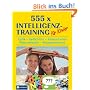555 x Intelligenztraining f�r Kinder: Logik-Ged�chtnis-Konzentration-Wahrnehmung-Allgemeinwissen