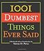 1001 Dumbest Things Ever Said