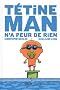 T�tine man, Tome 3 : T�tine man n'a peur de rien