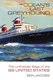 The Ocean's Last Greyhound: The Unfinished Saga of the SS United States