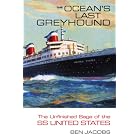 Click here to buy The Ocean's Last Greyhound: The Unfinished Saga of the SS United States by  Ben Jacobs.