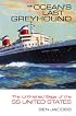 The Ocean's Last Greyhound: The Unfinished Saga of the SS United States