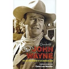 (THE QUOTABLE JOHN WAYNE: THE GRIT AND WISDOM OF AN AMERICAN ICON ) By Wayne, John (Author) Hardcover Published on (09, 2007)