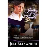 Stirring Up Trouble ~ Juli Alexander