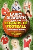 Larry Dilworth: And the Legends of Football