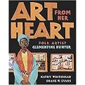 Art From Her Heart (Folk Artist Clementine Hunter) (Reinforced Hardcover)