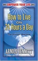 How to Live on 24 Hours a Day: with The Human Machine (Dover Empower Your Life Series)
