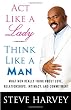 Act Like a Lady, Think Like a Man: What Men Really Think About Love, Relationships, Intimacy, and Commitment