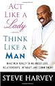 Act Like a Lady, Think Like a Man: What Men Really Think About Love, Relationships, Intimacy, and Commitment