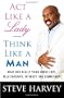 Act Like A Lady Think Like A Man: What Men Really Think About Love, Relationships, Intimacy, and Commitment