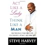 Act Like A Lady Think Like A Man: What Men Really &hellip by Steve Harvey