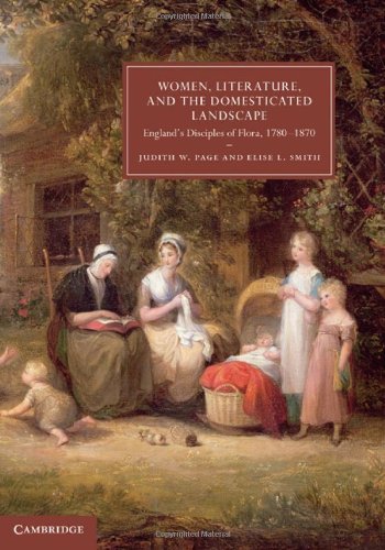 Women, Literature, and the Domesticated Landscape: Englands Disciples of Flora, 1780-1870 (Cambridge Studies in Nineteenth-Century Literature and Culture) (English and English Edition)