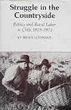 Struggle in the countryside : politics and rural labor in Chile, 1919-1973