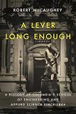 A lever long enough : a history of Columbia's School of Engineering and Applied Science since 1864