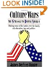 Culture Wars: The Struggle To Control The Family, Art, Education, Law, And Politics In America