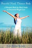 Peaceful Mind, Thinner Body: A Woman's Week-by-Week Guide to Emotional Weight Loss
