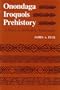 Onondaga Iroquois Prehistory: A Study in Settlement Archaeology (Iroquois and Their Neighbors)