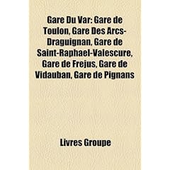 Gare Du Var: Gare de Toulon, Gare Des Arcs-Draguignan, Gare de Saint-Raphal-Valescure, Gare de Frjus, Gare de Vidauban, Gare de Pig