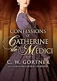 The Confessions of Catherine de Medici: A Novel