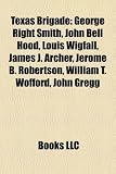 Produkt-Bild: Texas Brigade: George Right Smith, John Bell Hood, Louis Wigfall, James J. Archer, Jerome B. Robertson, William T. Wofford, John Greg
