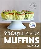 Livres Recette de Fromages - 750g de plaisir Muffins : Sucr� sal�, classique, original, raffin�