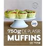750g de plaisir Muffins : Sucré salé, classique, original, raffiné