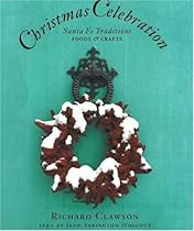 Christmas Celebration: Santa Fe Traditions, Foods & Crafts Christmas Celebration: Santa Fe Traditions, Foods & Crafts