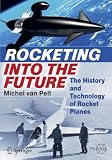 Rocketing Into the Future: The History and Technology of Rocket Planes (Springer Praxis Books / Space Exploration)
