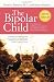 The Bipolar Child: The Definitive and Reassuring Guide to Childhood's Most Misunderstood Disorder -- Third Edition