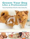 Groom Your Dog Like a Professional: Step By Step Techniques and Tips for a Great Looking Dog 515%2Bw8f5aBL. SL160 Groom Your Dog Like a Professional: Step By Step Techniques and Tips for a Great Looking Dog