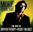More Than This: the Best of Bryan Ferry & Roxy Music