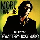 More Than This - The Best Of Bryan Ferry And Roxy Music