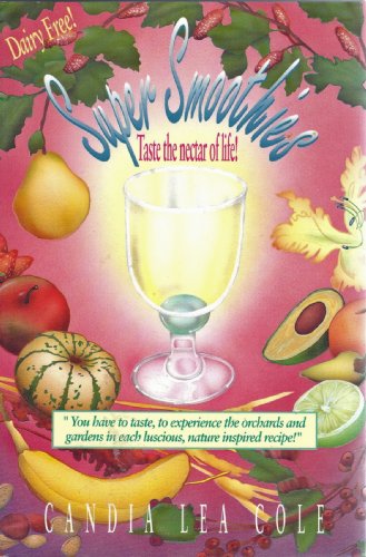 Super Smoothies: Taste the nectar of life!