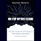 On Top of the Cloud: How CIOs Leverage New Technologies to Drive Change and Build Value Across the Enterprise