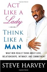 Act Like a Lady, Think Like a Man: What Men Really Think About Love, Relationships, Intimacy, and Commitment