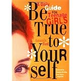 Be True to Yourself: A Daily Guide for Teenage Girls