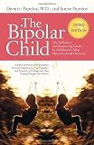 The Bipolar Child: The Definitive and Reassuring Guide to Childhood's Most Misunderstood Disorder -- Third Edition