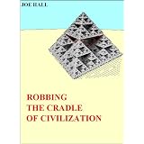 ROBBING THE CRADLE OF CIVILIZATION