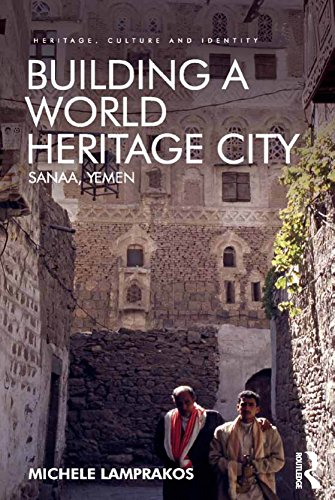 Building a World Heritage City: Sanaa, Yemen (Heritage, Culture and Identity)